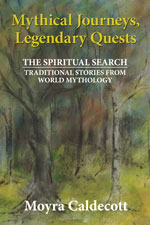 cover image for Mythical Journeys, Legendary Quests by Moyra Caldecott